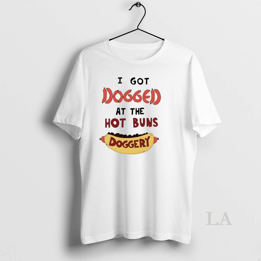 Original Hotdog I Got Dogged At The Hot Buns Doggery
