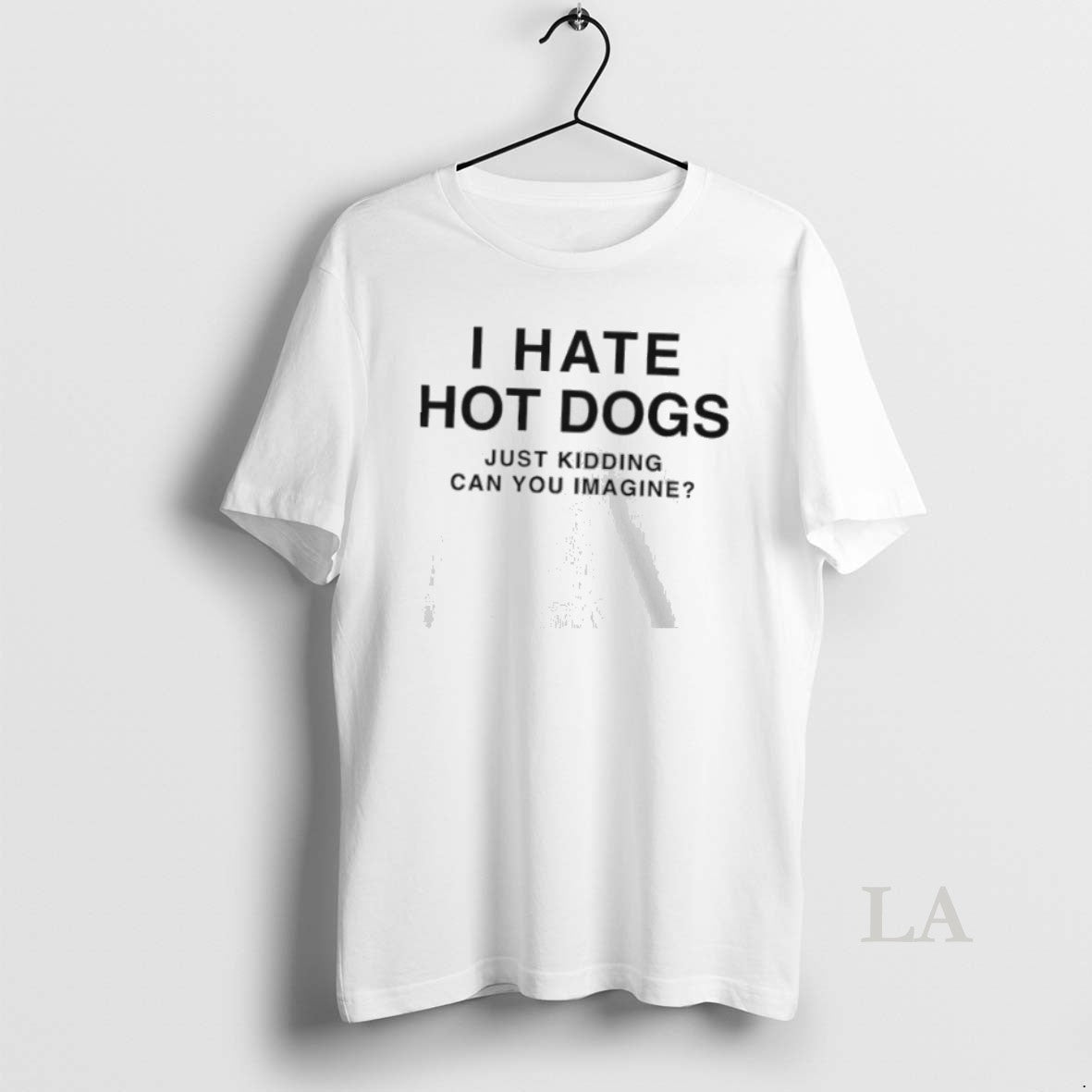 Original I Hate Hot Dogs Just Kidding Can You Imagine