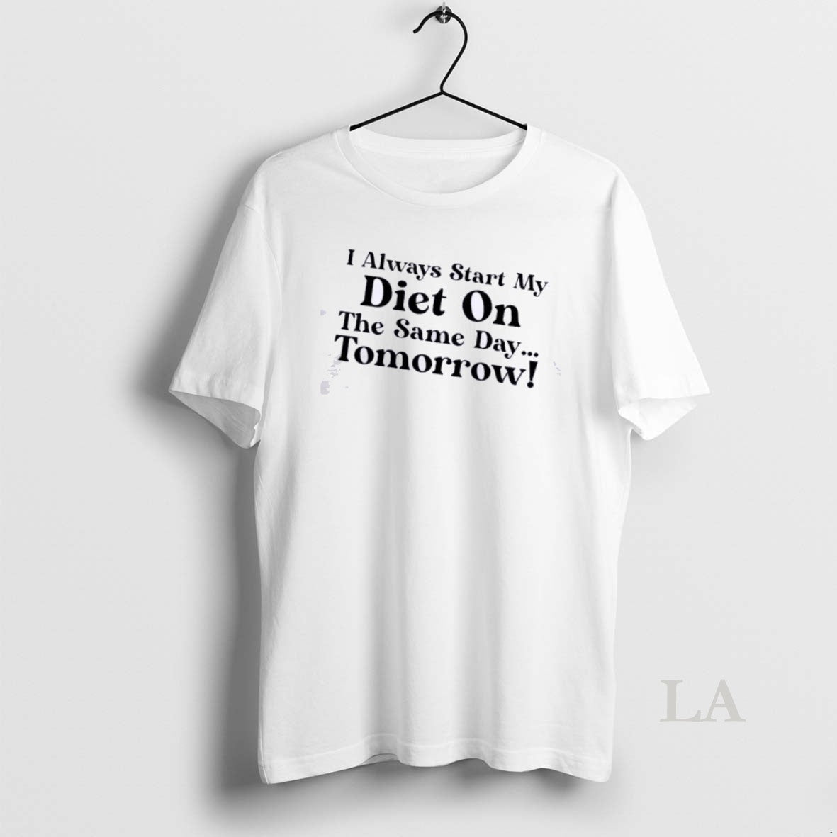 Original I Always Start My Diet On The Same Day Tomorrow Quote