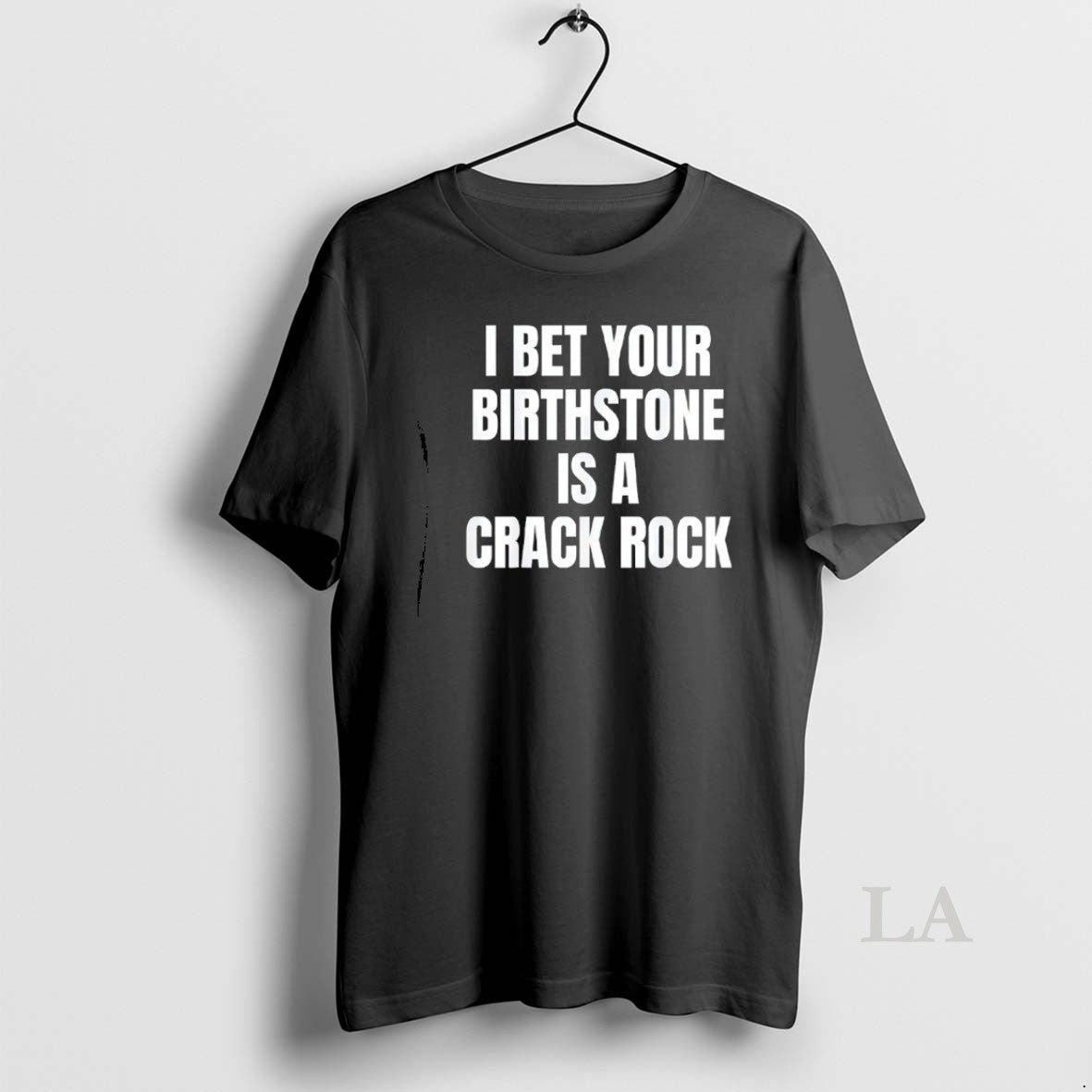 Original I Bet Your Birthstone Is A Crack Rock
