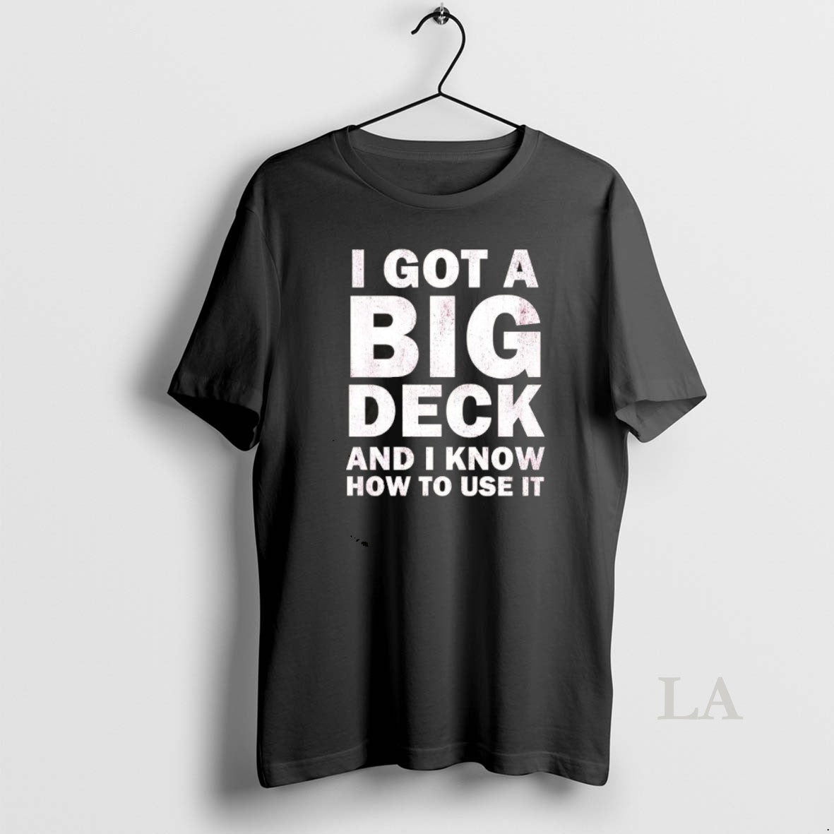 Original I Got A Big Deck And I Know How To Use It Text