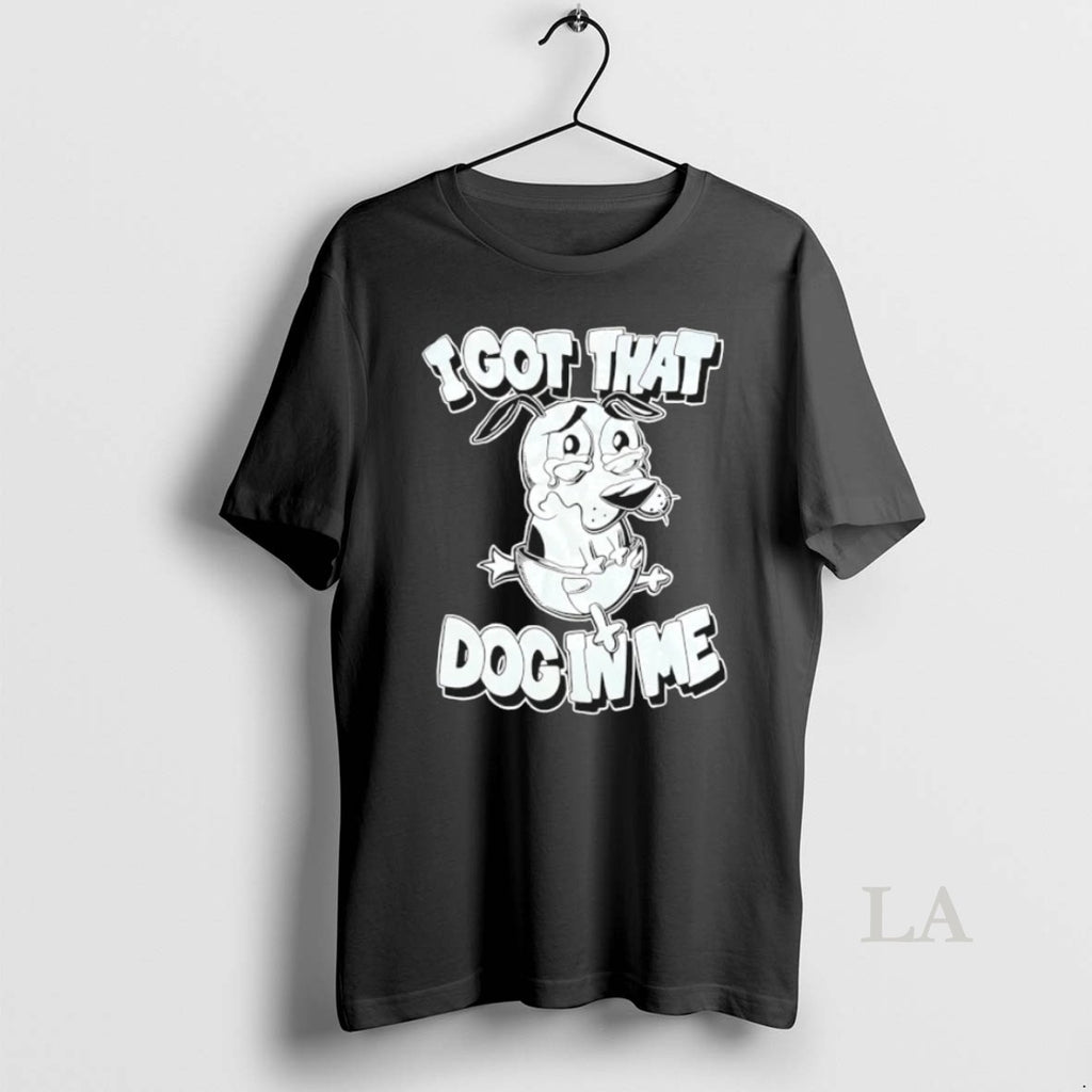 Original I Got That Dog In Me Courage The Cowardly