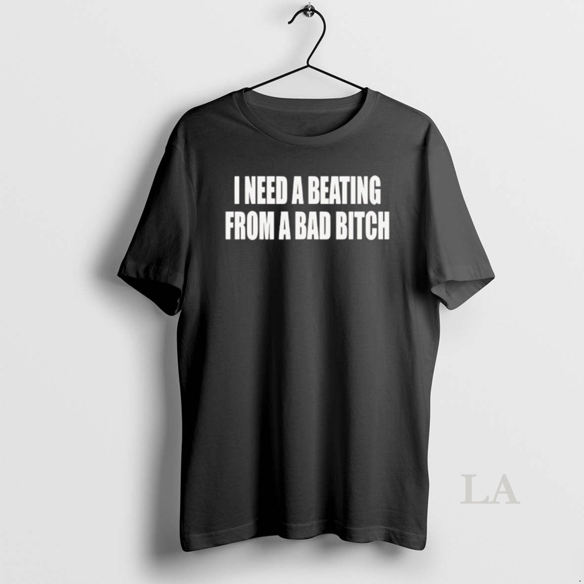 Original I Need A Beating From A Bad Bitch
