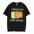 Original I Practice Safe Decks Graphic Tee Tshirts Jpg