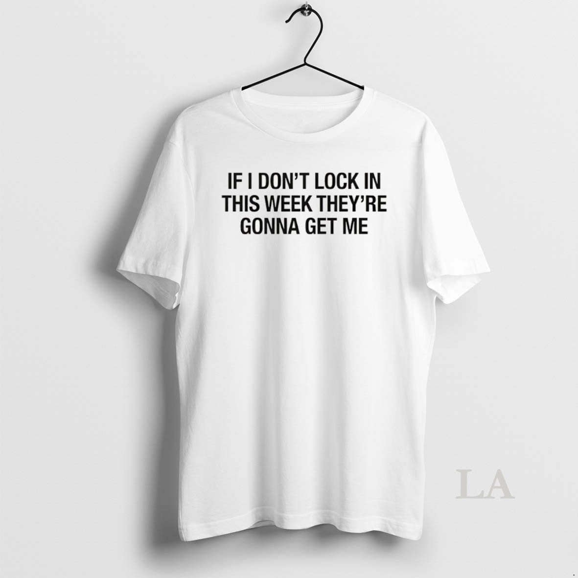 Original If I Dont Lock In This Week Theyre Gonna Get Me