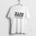 Original Im A Bad But Influence Were Gonna Have A Lot Of Fun Quote