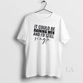Original It Could Be Raining And Id Still Men Single