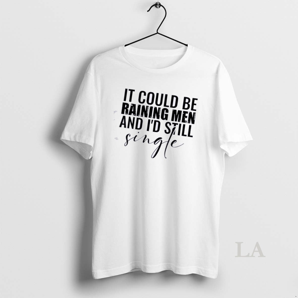 Original It Could Be Raining And Id Still Men Single