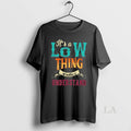 Original Its A Low Thing Wouldnt Understand
