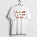 Original Launch Me Into The Sun