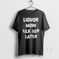Original Liquor Now Lick Her Later