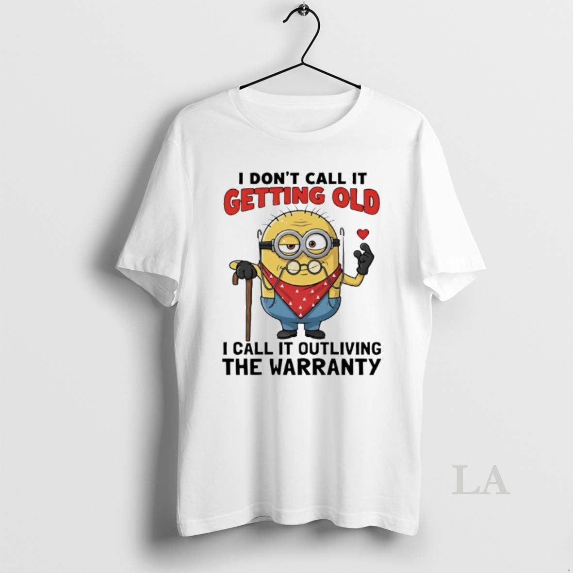 Original Minion I Dont Call It Getting Old I Call It Outliving The Warranty