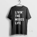Original Moses Livin The Moses Life