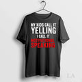 Original My Kids Call It Yelling I Call It Motivational Speaking