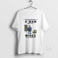Original Never Underestimate A Man Who Still Wires In His Seventies