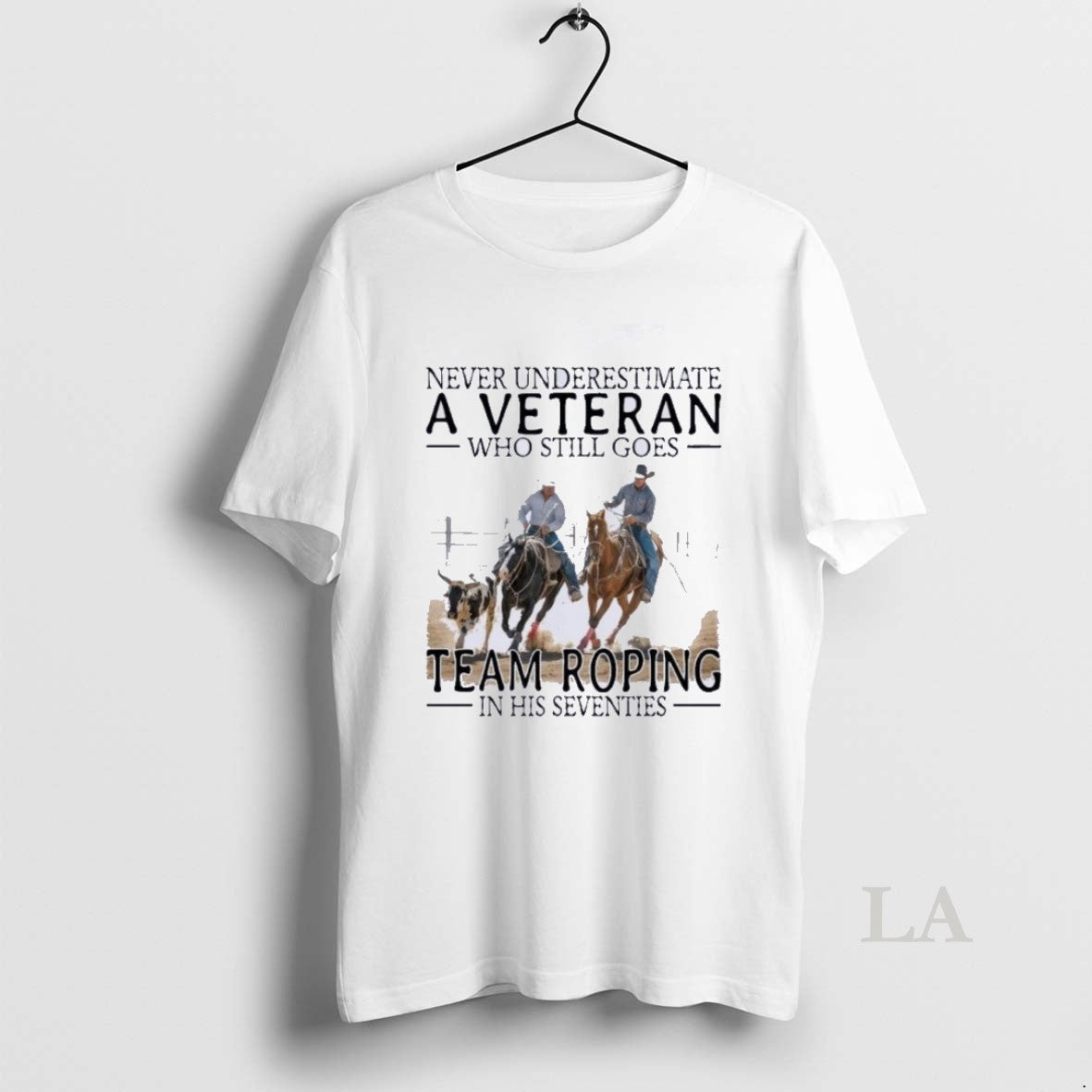Original Never Underestimate A Veteran Who Still Goes Team Roping In His Seventies