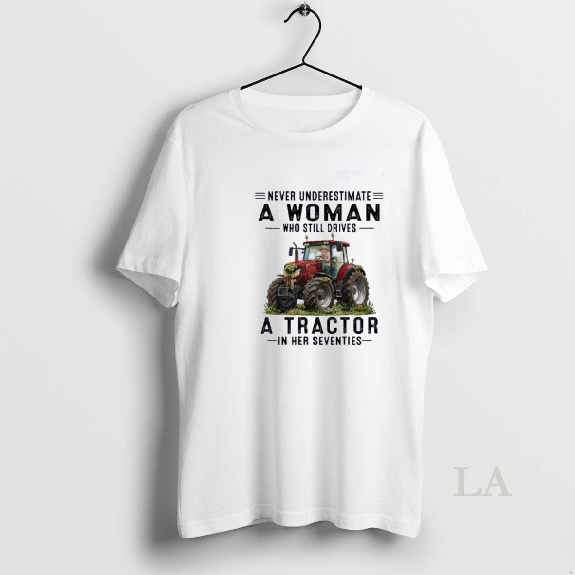 Original Never Underestimate A Woman Who Still Drives A Tractor In Her Seventies