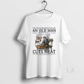 Original Never Underestimate An Old Man Who Still Cuts Meat In His Seventies