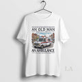Original Never Underestimate An Old Man Who Still Drives An Ambulance In His Seventies