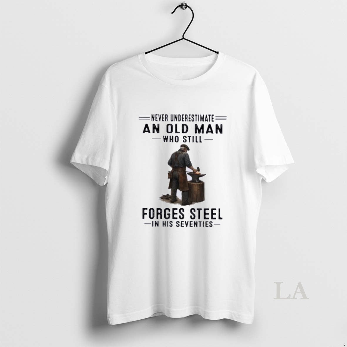 Original Never Underestimate An Old Man Who Still Forges Steel In His Seventies