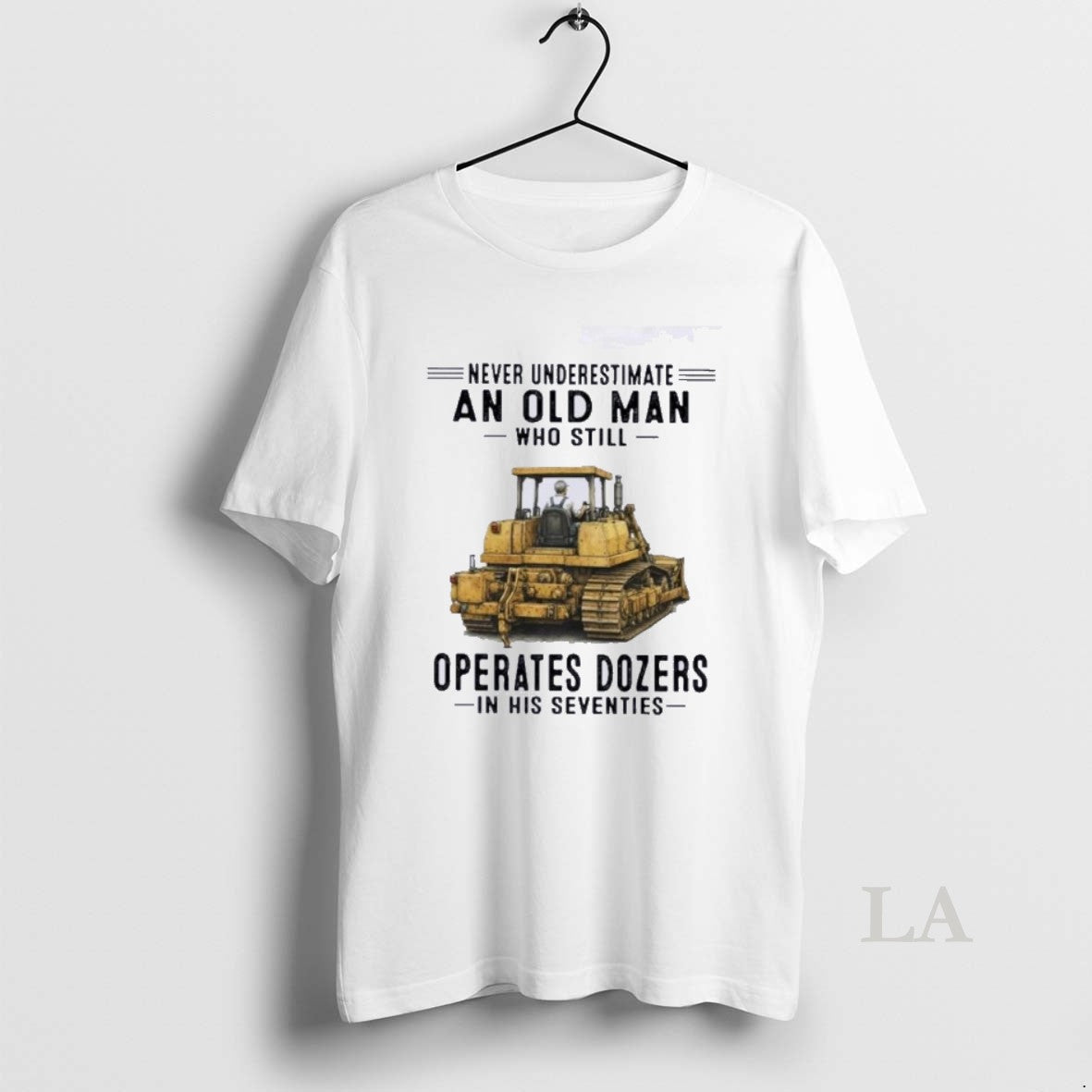 Original Never Underestimate An Old Man Who Still Operates Dozers In His Seventies