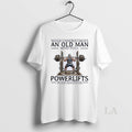 Original Never Underestimate An Old Man Who Still Powerlifting In His Seventies