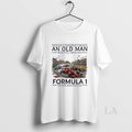 Original Never Underestimate An Old Man Who Still Watches Formula 1 In His Seventies