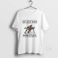 Original Never Underestimate An Old Man Who Still Wrestles In His Seventies