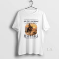 Original Never Underestimate An Old Woman Who Still Rides Horses In Her 70s Vintage