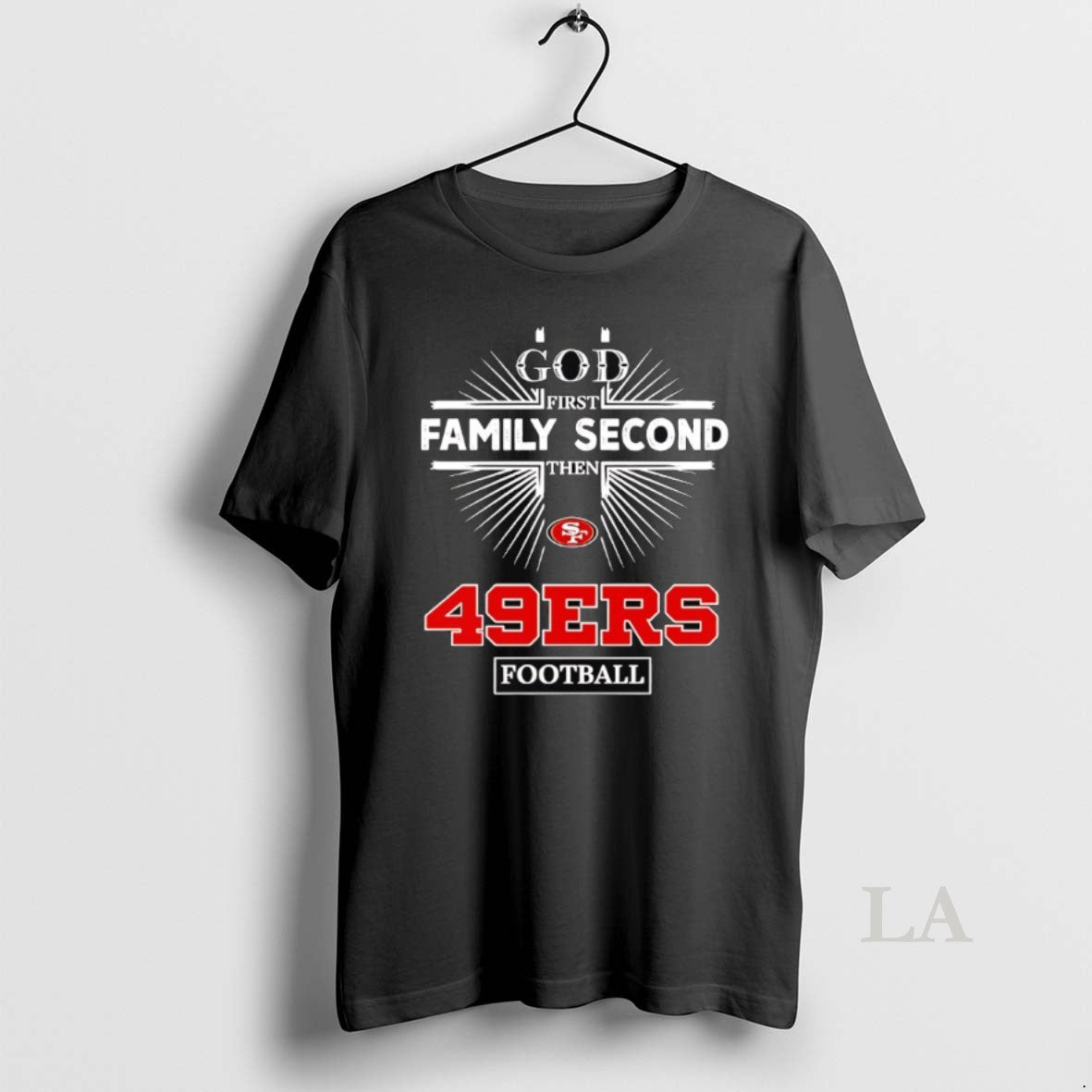 Original San Francisco 49ers God First Family Second Then 49ers Football
