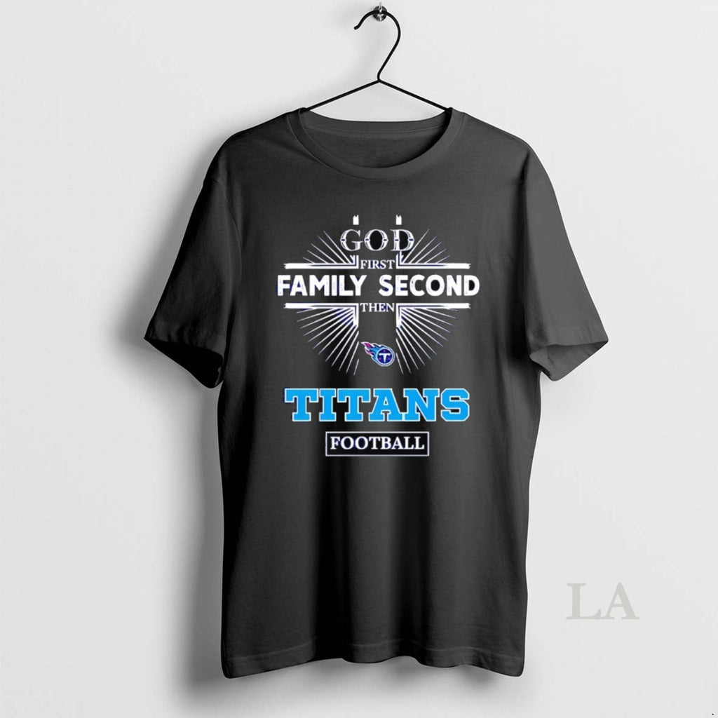 Original Tennessee Titans God First Family Second Then Titans Football