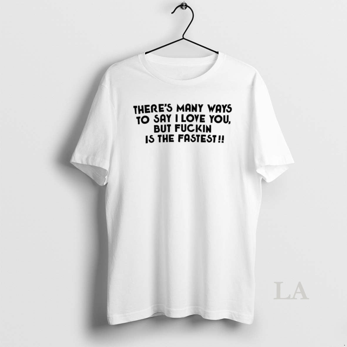 Original Theres Many Ways To Say I Love You But Fuckin Is The Fastest