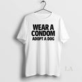 Original Wear A Condom Adopt A Dog