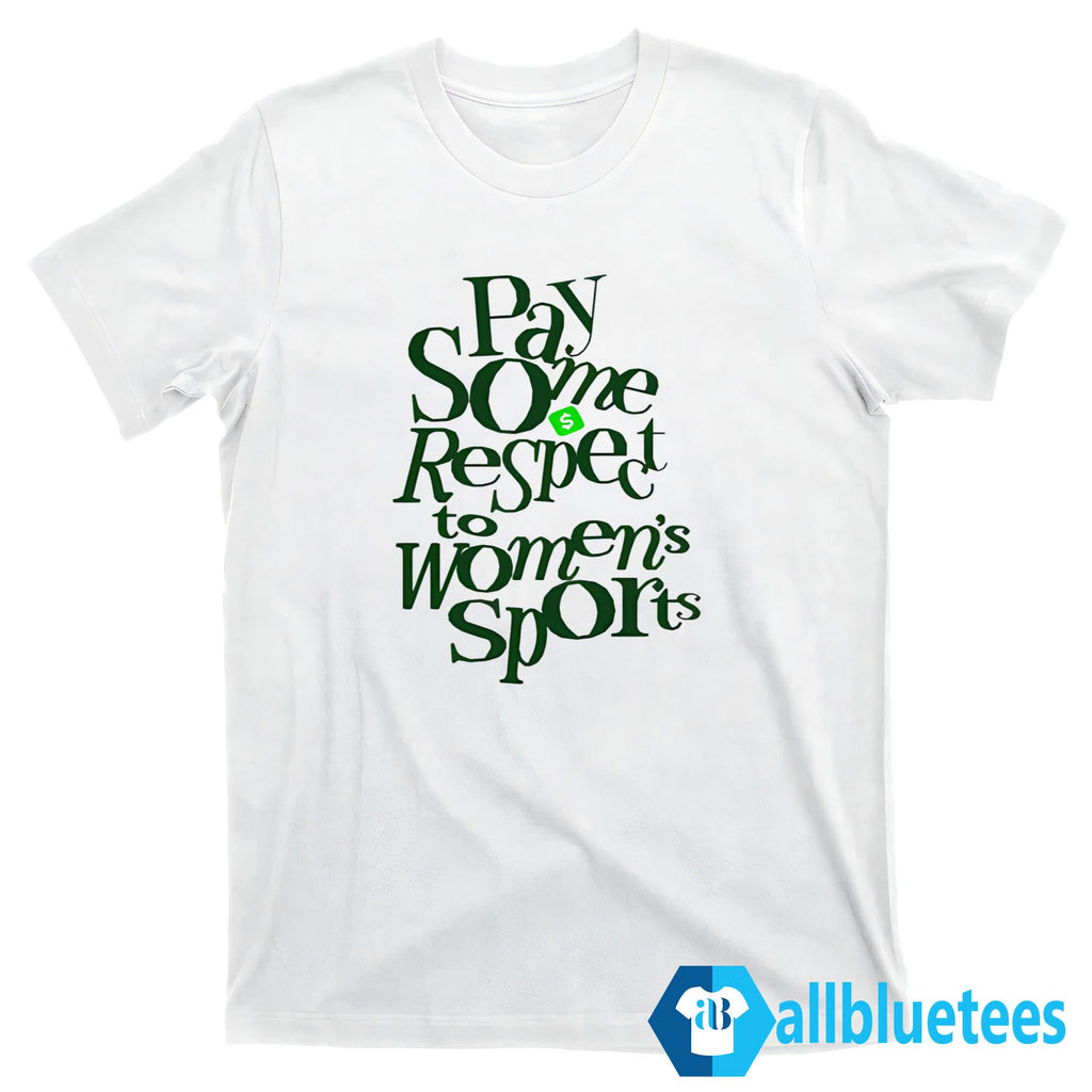 Pay Some Respect To Women’s Sports Pay Some Respect The Hustle Shirt