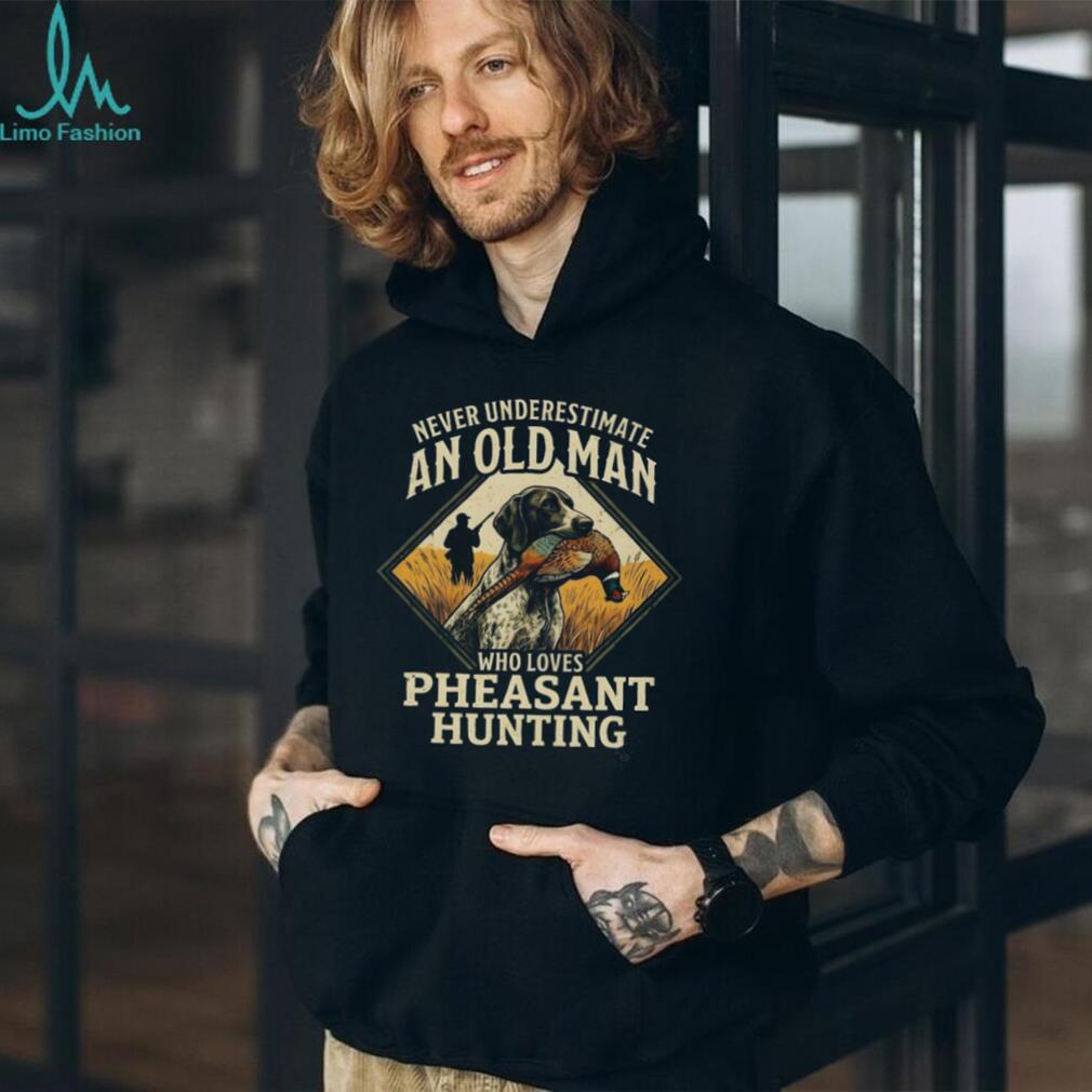Pheasant Hunting Hunting Dog Never Underestimate Old Man Shirt