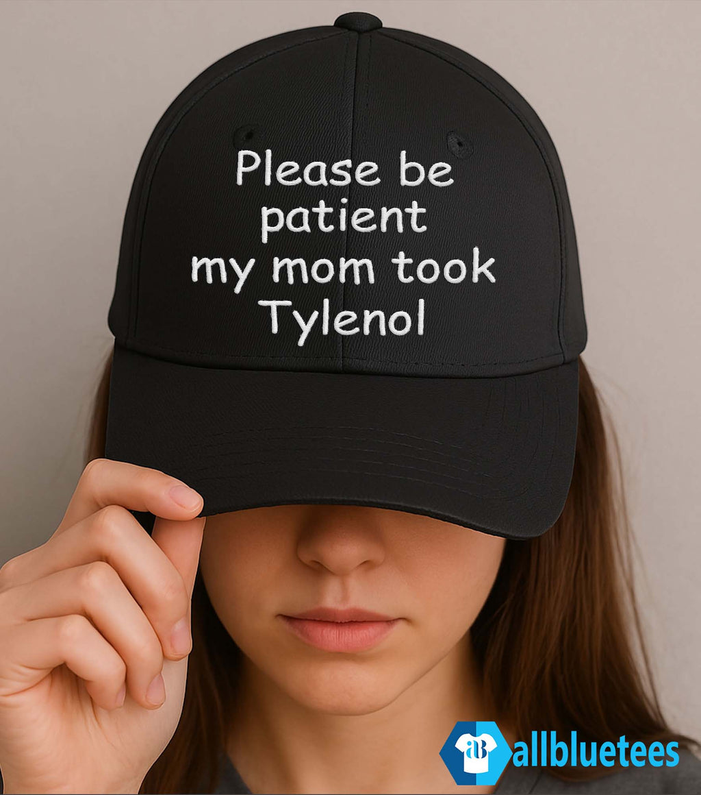 Please Be Patient My Mom Took Tylenol Hat