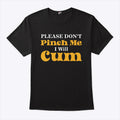 Please Don’t Pinch Me I Will Cum Funny St Patrick’s Day Shirt