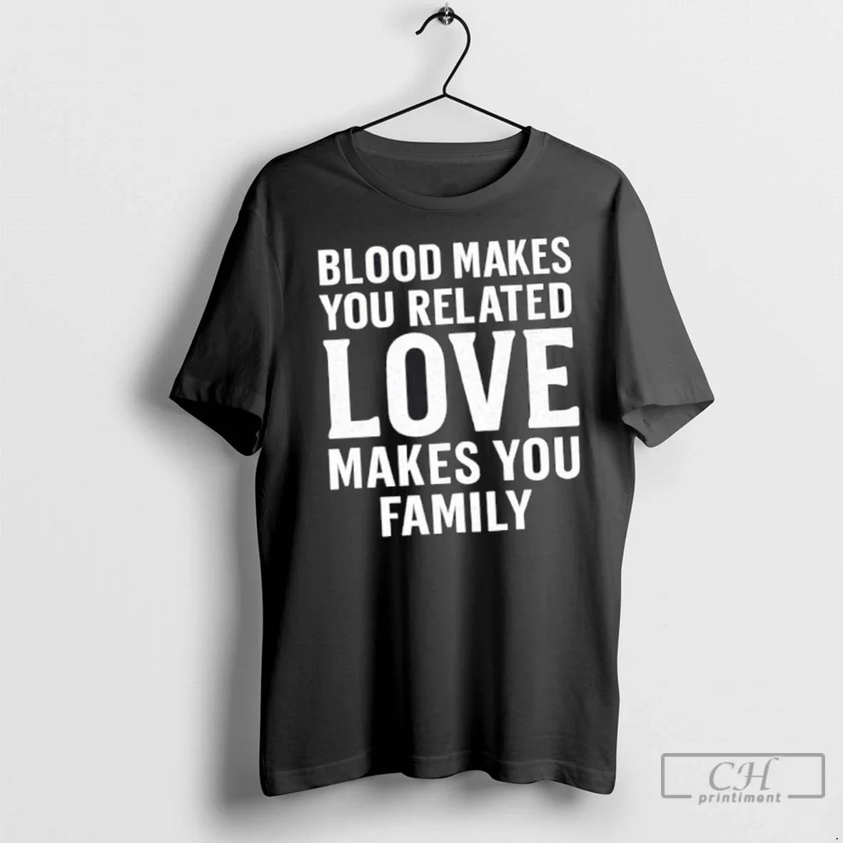Premium Blood Makes You Related Love Makes You Family