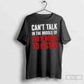 Premium Cant Talk In The Middle Of Pretending To Listen Funny Quote