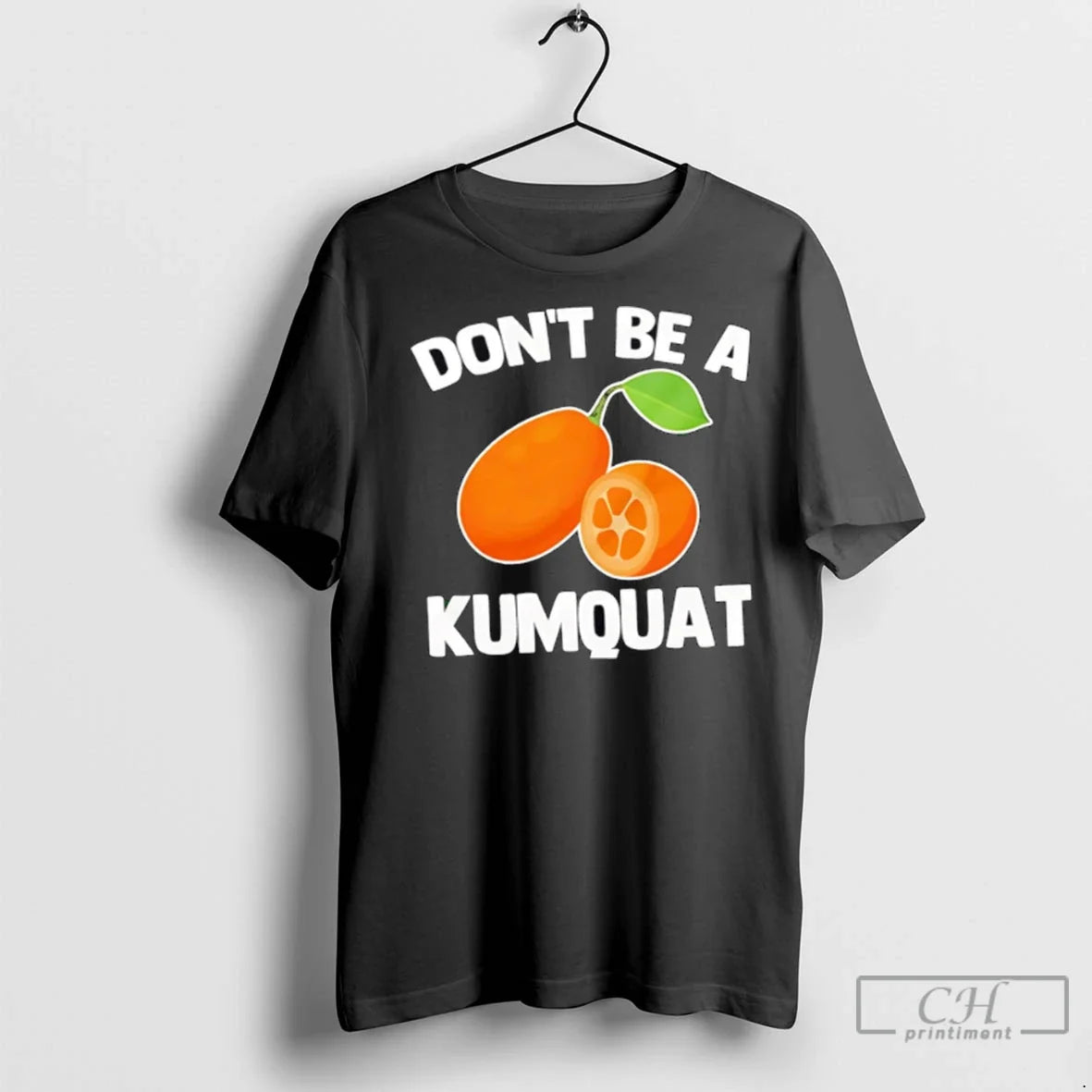 Premium Dont Be A Kumquat