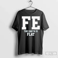 Premium Fe The Earth Is Flat