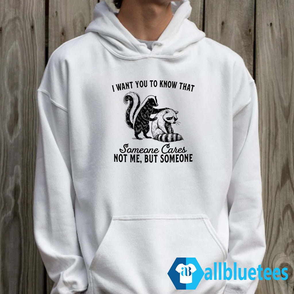 Raccoon I Want You To Know That Someone Cares Not Me But Someone Shirt