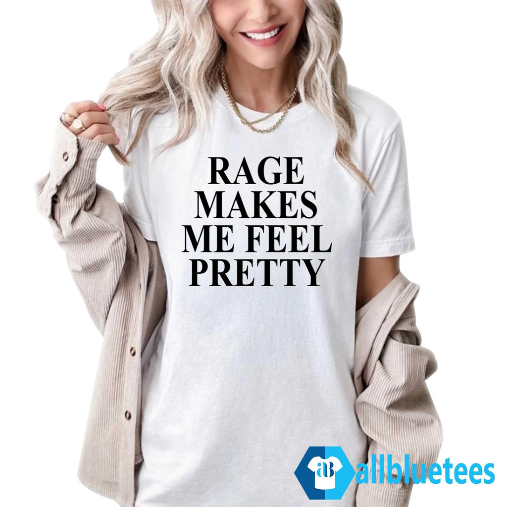 Rage Makes Me Feel Pretty T-Shirt