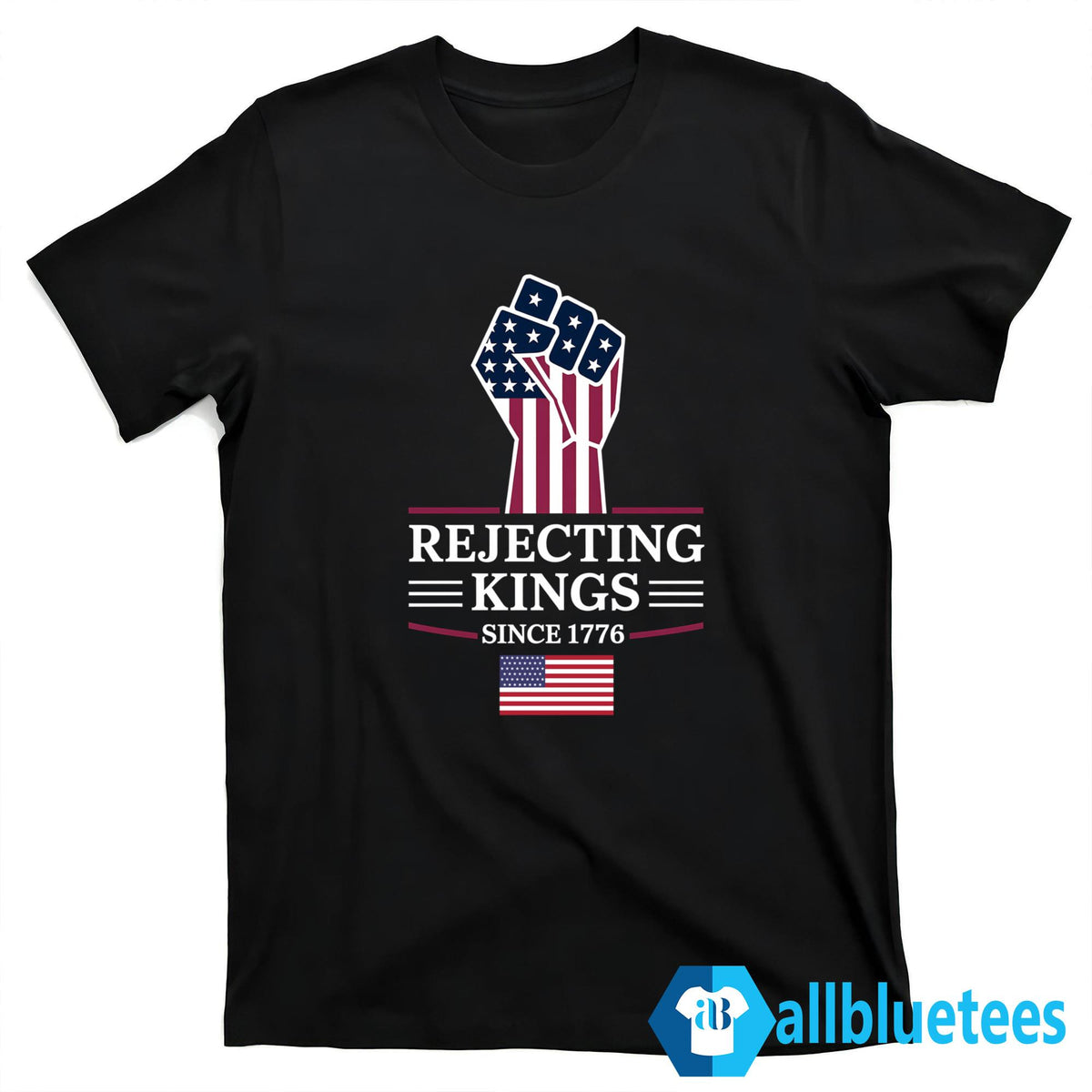 Rejecting Kings Since 1776 Shirt
