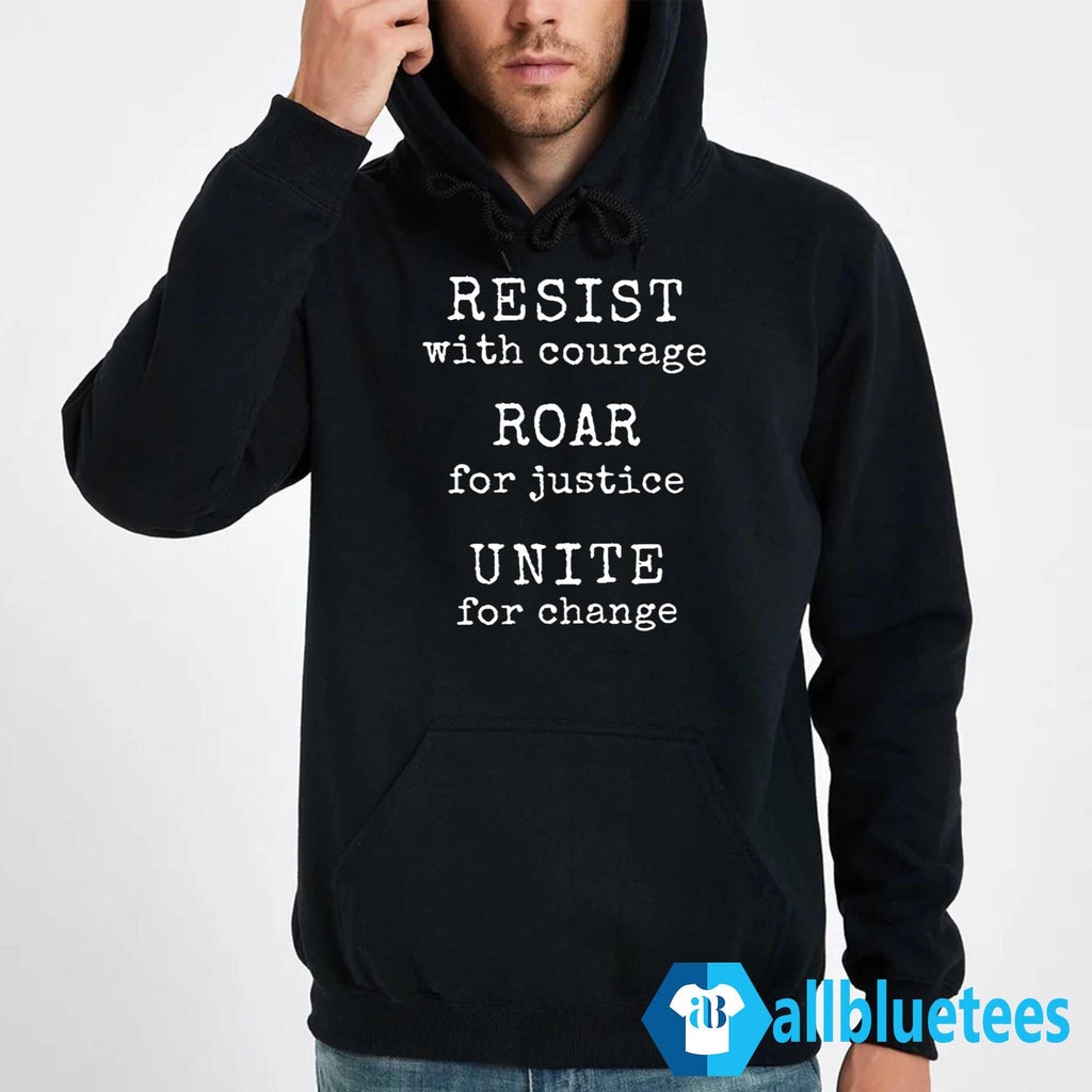 Resist With Courage Roar For Justice Unite For Change Shirt