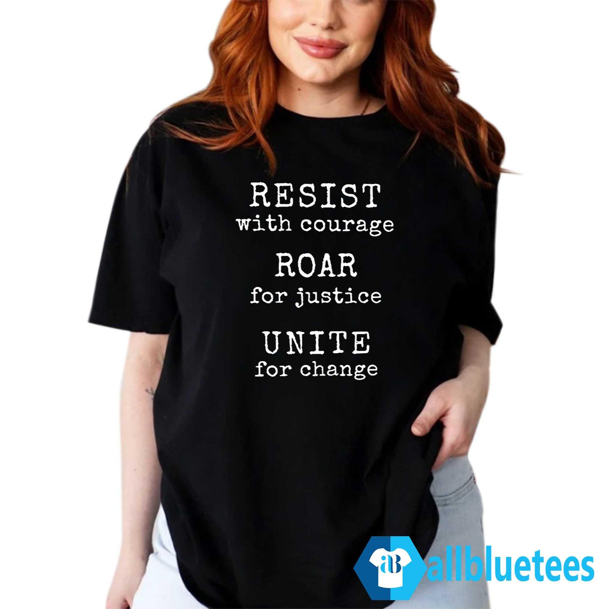 Resist With Courage Roar For Justice Unite For Change Shirt