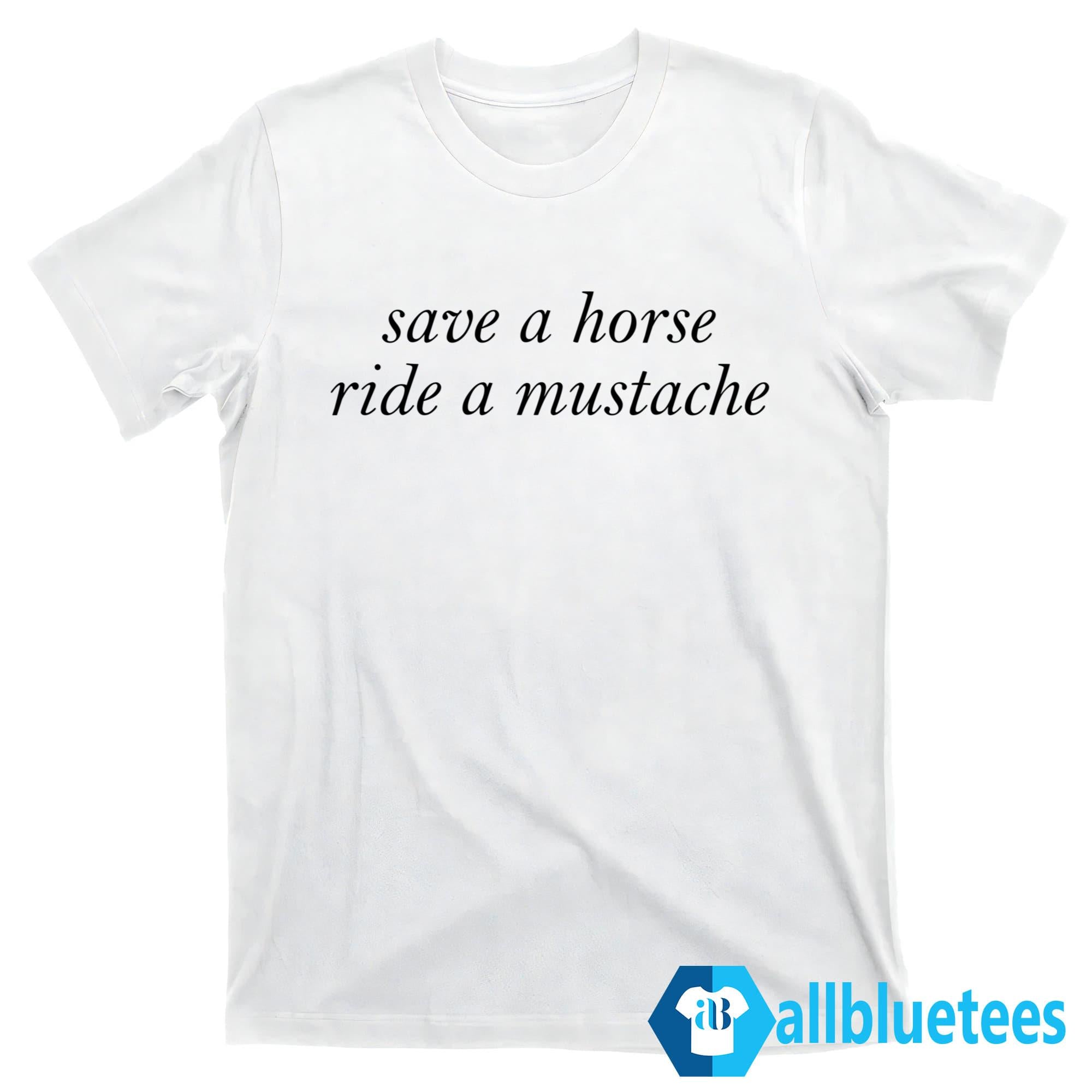 Save A Horse Ride A Mustache Shirt