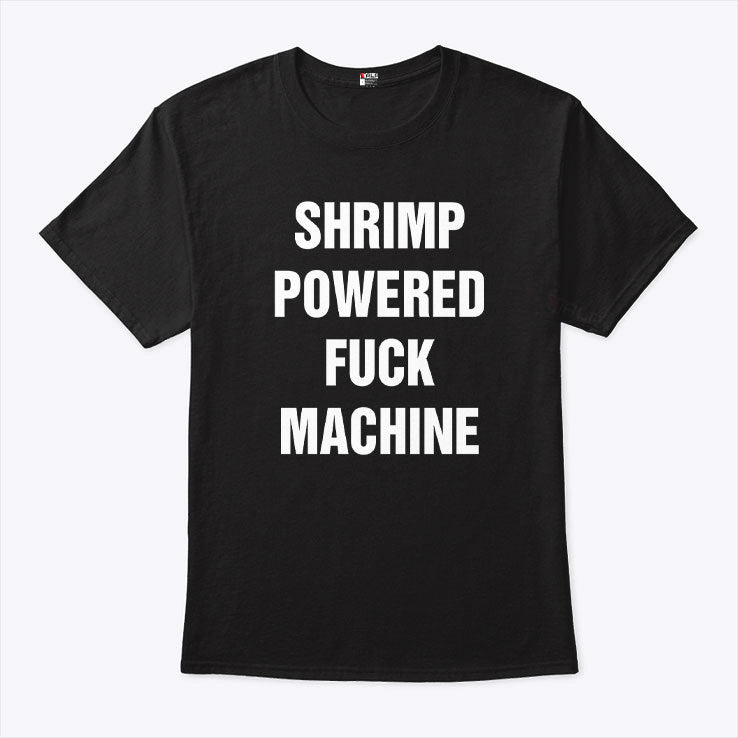 Shrimp Powered Fuck Machine Shirt