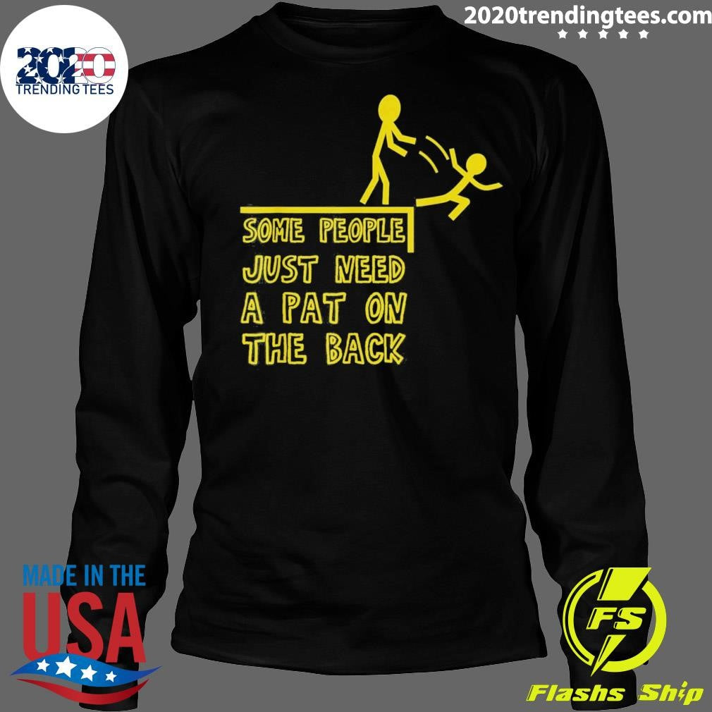 Some People Just Need A Pat On The Back People Humor Tee Shirt