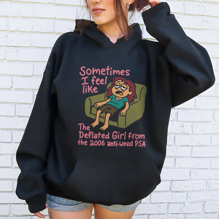 Sometimes I Feel Like The Deflated Girl From The 2006 Anti-Weed PSA Shirt